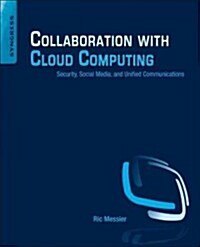 Collaboration with Cloud Computing: Security, Social Media, and Unified Communications (Paperback)