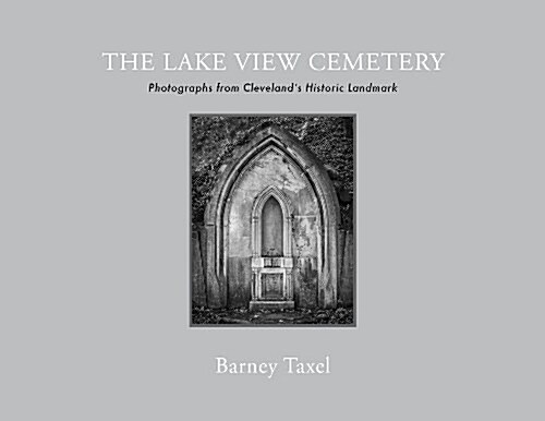 The Lake View Cemetery: Photographs from Clevelands Historic Landmark (Hardcover)