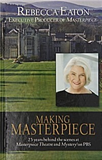 Making Masterpiece: 25 Years Behind the Scenes at Masterpiece Theatre and Mystery! on PBS (Hardcover)