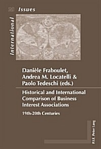 Historical and International Comparison of Business Interest Associations: 19th-20th Centuries (Paperback)