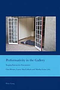 Performativity in the Gallery: Staging Interactive Encounters (Paperback)