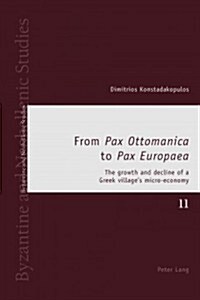 From Pax Ottomanica to Pax Europaea: The growth and decline of a Greek villages micro-economy (Paperback)