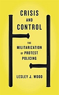 Crisis and Control : The Militarization of Protest Policing (Paperback)
