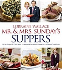 Mr. and Mrs. Sundays Suppers: More Than 100 Delicious, Homemade Recipes to Bring Your Family Together (Hardcover)