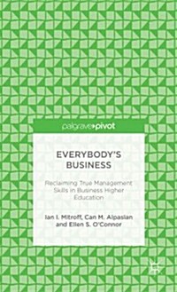 Everybodys Business: Reclaiming True Management Skills in Business Higher Education (Hardcover)
