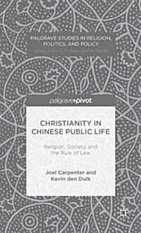Christianity in Chinese Public Life: Religion, Society, and the Rule of Law (Hardcover)