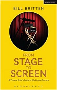 From Stage to Screen : A Theatre Actors Guide to Working on Camera (Paperback)