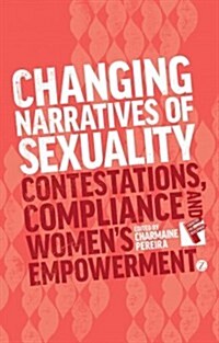 Changing Narratives of Sexuality : Contestations, Compliance and Womens Empowerment (Hardcover)
