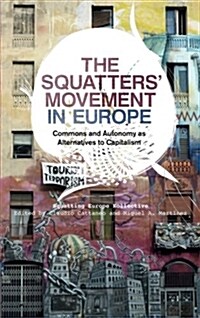 The Squatters Movement in Europe : Commons and Autonomy as Alternatives to Capitalism (Paperback)