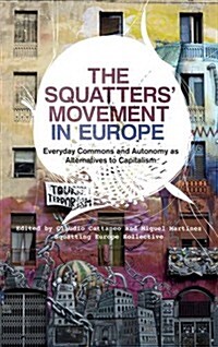 The Squatters Movement in Europe : Commons and Autonomy as Alternatives to Capitalism (Hardcover)