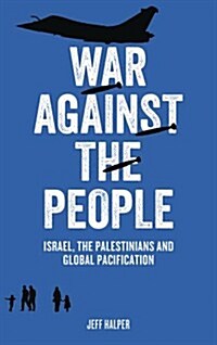 War Against the People : Israel, the Palestinians and Global Pacification (Paperback)