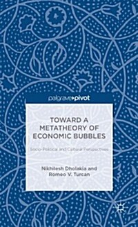 Toward a Metatheory of Economic Bubbles: Socio-Political and Cultural Perspectives (Hardcover)