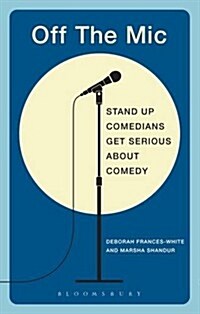 Off the Mic : The Worlds Best Stand-up Comedians Get Serious About Comedy (Paperback)