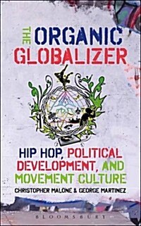 The Organic Globalizer: Hip Hop, Political Development, and Movement Culture (Paperback)