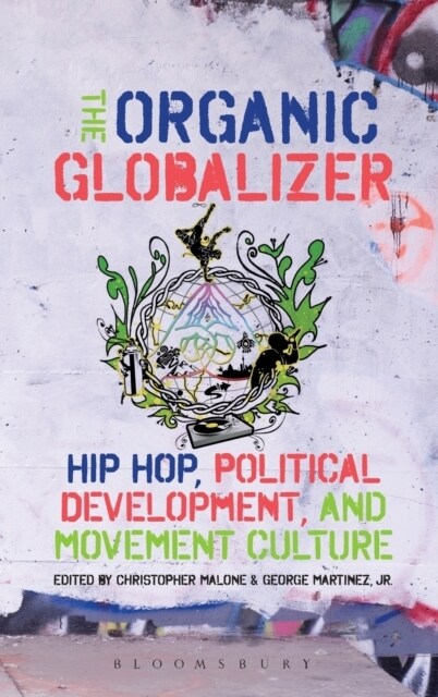 The Organic Globalizer: Hip Hop, Political Development, and Movement Culture (Hardcover)