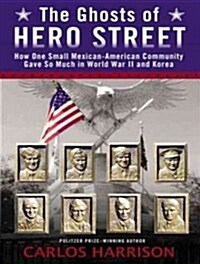 The Ghosts of Hero Street: How One Small Mexican-American Community Gave So Much in World War II and Korea (MP3 CD, MP3 - CD)