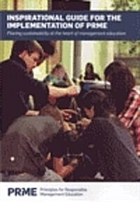 Inspirational Guide for the Implementation of PRME : Placing Sustainability at the Heart of Management Education (Paperback)