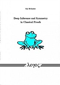 Deep Inference and Symmetry in Classical Proofs (Paperback)