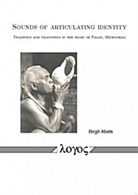 Sounds of Articulating Identity. Tradition and Transition in the Music of Palau, Micronesia (Paperback)