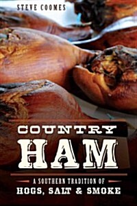 Country Ham:: A Southern Tradition of Hogs, Salt & Smoke (Paperback)