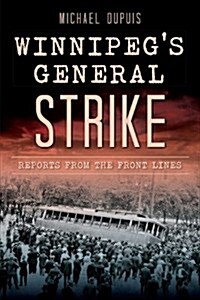 Winnipegs General Strike: Reports from the Front Lines (Paperback)