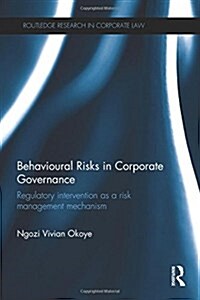 Behavioural Risks in Corporate Governance : Regulatory Intervention as a Risk Management Mechanism (Hardcover)