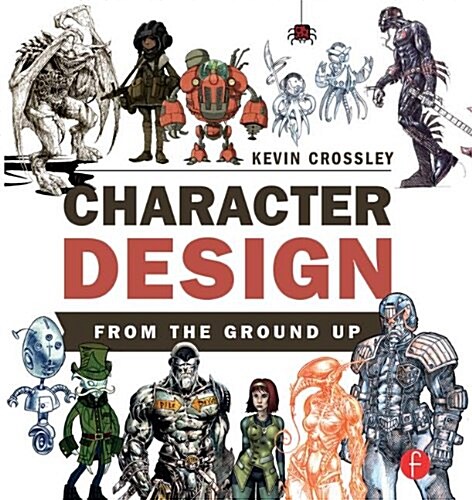 Character Design from the Ground Up (Paperback)