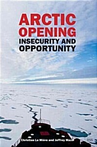 Arctic Opening : Insecurity And Opportunity (Paperback)