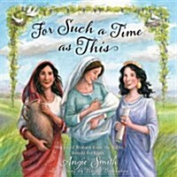 For Such a Time as This: Stories of Women from the Bible, Retold for Girls (Hardcover)