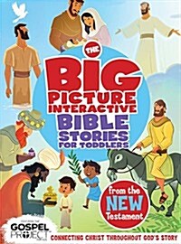 The Big Picture Interactive Bible Stories for Toddlers New Testament: Connecting Christ Throughout Gods Story (Board Books)
