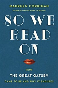 So We Read on: How the Great Gatsby Came to Be and Why It Endures (Hardcover)