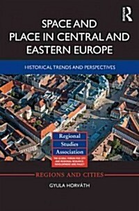 Spaces and Places in Central and Eastern Europe : Historical Trends and Perspectives (Hardcover)
