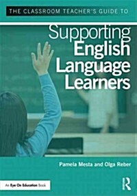The Classroom Teachers Guide to Supporting English Language Learners (Paperback)