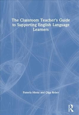 The Classroom Teachers Guide to Supporting English Language Learners (Hardcover)