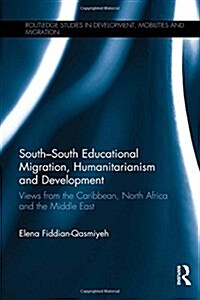 South–South Educational Migration, Humanitarianism and Development : Views from the Caribbean, North Africa and the Middle East (Hardcover)