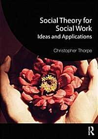 Social Theory for Social Work : Ideas and Applications (Paperback)