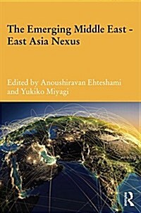 The Emerging Middle East-East Asia Nexus (Hardcover)