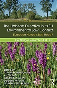 The Habitats Directive in its EU Environmental Law Context : European Nature’s Best Hope? (Hardcover)