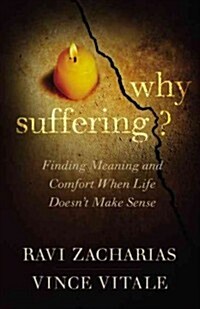 Why Suffering?: Finding Meaning and Comfort When Life Doesnt Make Sense (Hardcover)