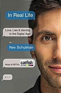 In Real Life: Love, Lies & Identity in the Digital Age (Paperback)