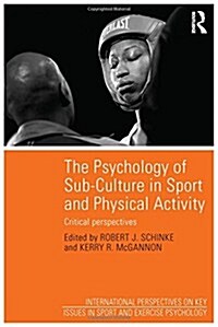 The Psychology of Sub-Culture in Sport and Physical Activity : Critical Perspectives (Hardcover)