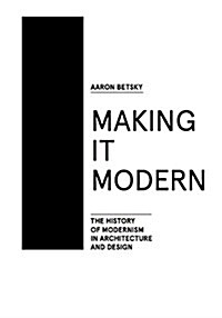 Making It Modern: The History of Modernism in Architecture of Design (Hardcover)