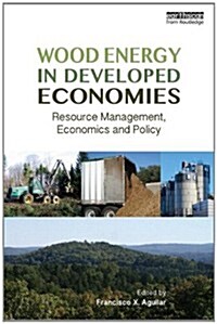 Wood Energy in Developed Economies : Resource Management, Economics and Policy (Hardcover)