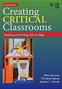 Creating Critical Classrooms : Reading and Writing with an Edge (Paperback, 2 ed)