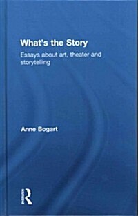 Whats the Story : Essays About Art, Theater and Storytelling (Hardcover)