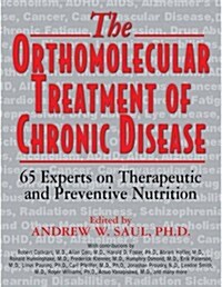 Orthomolecular Treatment of Chronic Disease: 65 Experts on Therapeutic and Preventive Nutrition (Paperback)