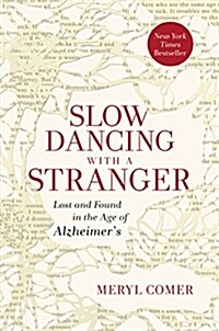 Slow Dancing with a Stranger: Lost and Found in the Age of Alzheimers (Hardcover)