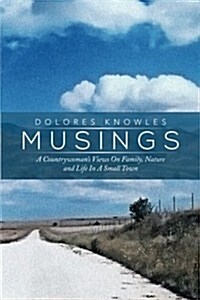 Musings: A Countrywomans Views on Family Nature and Life in a Small Town (Paperback)