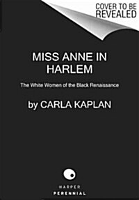 Miss Anne in Harlem: The White Women of the Black Renaissance (Paperback)