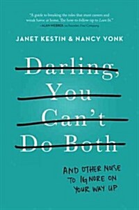Darling, You Cant Do Both: And Other Noise to Ignore on Your Way Up (Paperback)